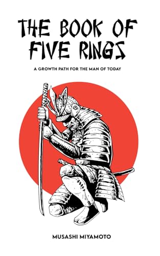 THE BOOK OF FIVE RINGS: Complete Version + A Growth Path for the Man of Today.