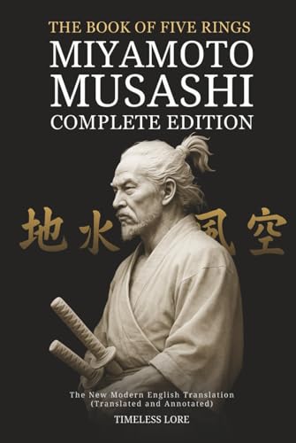 The Book of Five Rings by Miyamoto Musashi - Complete Edition: The New Modern English Translation (Translated and Annotated) von Independently published