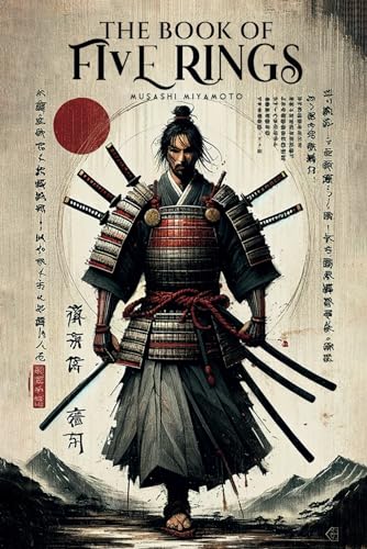 The Book of Five Rings: The New Authoritative Translation: Mastering Life and Conflict: Ancient Samurai Wisdom for the Contemporary World (Musashi's Timeless Wisdom)