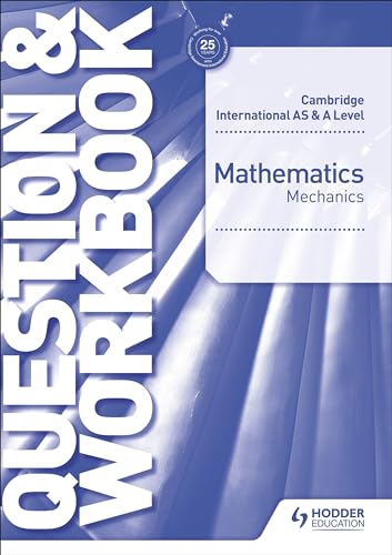 Cambridge International AS & A Level Mathematics Mechanics Question & Workbook: Hodder Education Group