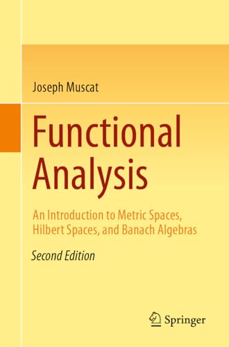 Functional Analysis: An Introduction to Metric Spaces, Hilbert Spaces, and Banach Algebras Functional Analysis: An Introduction to Metric Spaces, Hilbert Spaces, and Banach Algebras von Springer