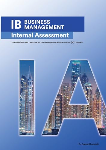 IB BUSINESS MANAGEMENT: The Definitive Business Management [HL/SL] IA Guide For the International Baccalaureate [IB] Diploma von Zouev Elite Publishing