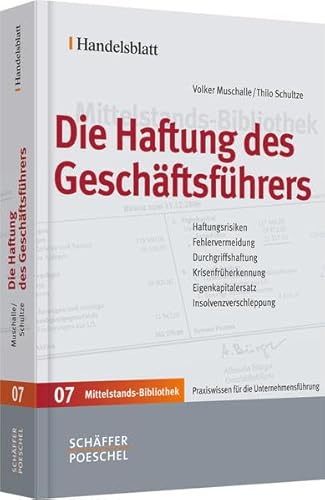 Die Haftung des Geschäftsführers: Haftungsrisiken, Fehlervermeidung, Durchgriffshaftung, Krisenfrüherkennung, Eigenkapitalersatz, Insolvenzverschleppung (Handelsblatt Mittelstands-Bibliothek)