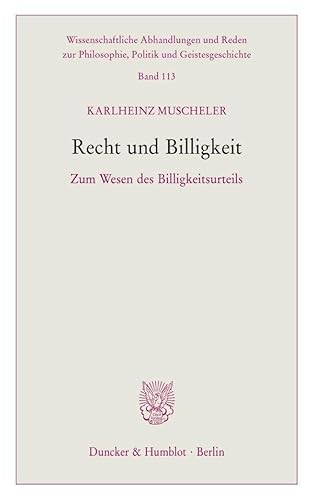 Recht und Billigkeit: Zum Wesen des Billigkeitsurteils (Wissenschaftliche Abhandlungen und Reden zur Philosophie, Politik und Geistesgeschichte) von Duncker & Humblot