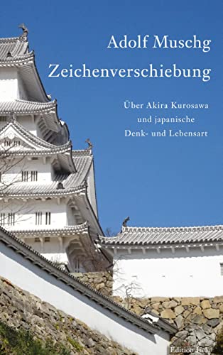 Zeichenverschiebung: Über Akira Kurosawa und japanische Denk- und Lebensart: Über Akira Kurosawa und japanische Lebens- und Denkart