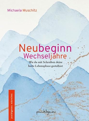 Neubeginn Wechseljahre: Wie du mit Schreiben deine beste Lebensphase gestaltest (punktgenau schreiben) von Verlag punktgenau