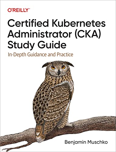 Certified Kubernetes Administrator (Cka) Study Guide: In-Depth Guidance and Practice von O'Reilly Media, Inc.