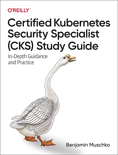 Certified Kubernetes Security Specialist (Cks) Study Guide: In-Depth Guidance and Practice