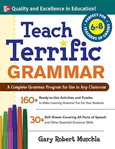 Teach Terrific Grammar, Grades 6-8: A Complete Grammar Program For Use In Any Classroom (Mcgraw-Hill Teacher Resources): For Grades 6-8