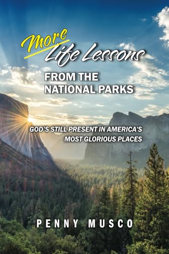 More Life Lessons from the National Parks: God's Still Present in America's Most Glorious Places More Life Lessons from the National Parks: God's Still Present in America's Most Glorious Places von Elk Lake Publishing, Inc.