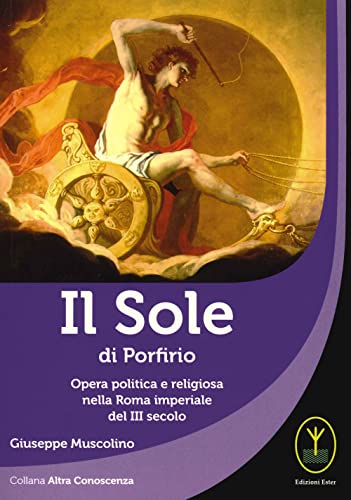 Il sole di porfirio. Opera politica e religiosa nella Roma imperiale del III secolo (Altra conoscenza) von Ester