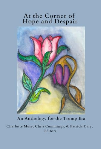 At the Corner of Hope and Despair: An Anthology for the Trump Era