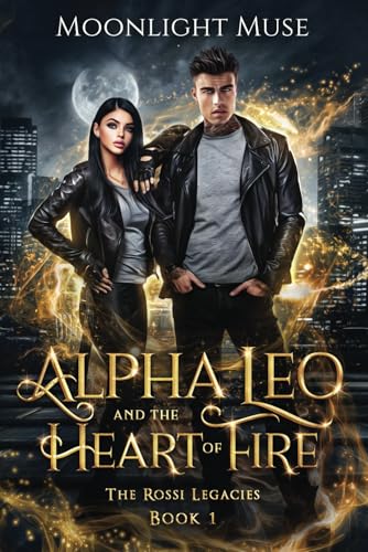 Alpha Leo and the Heart of Fire (The Rossi Legacies, Band 1)