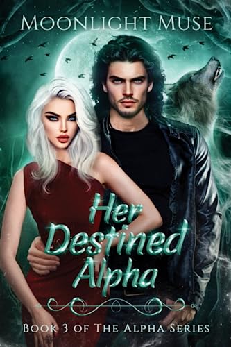 Her Destined Alpha: Book 3 of The Alpha Series von Moonlight Muse