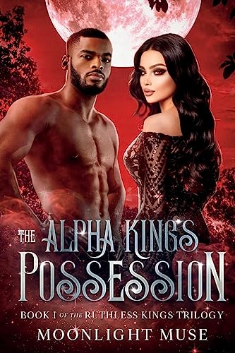 The Alpha King's Possession (The Ruthless Kings Trilogy, Band 1)