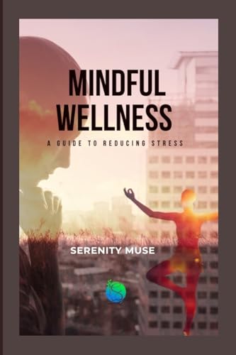 Mindful Wellness: A Guide to Reducing Stress von Lulu.com