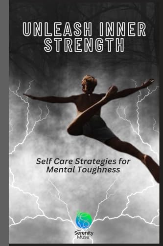 Unleash Inner Strength: Self Care Strategies for Mental Toughness von Lulu.com