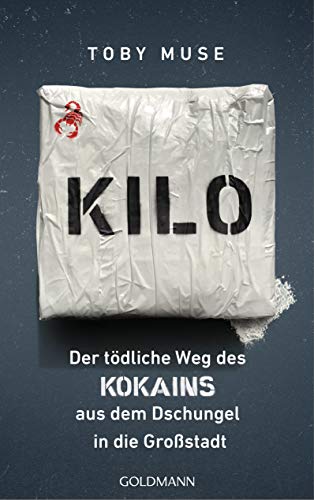 Kilo: Der tödliche Weg des Kokains aus dem Dschungel in die Großstadt von Goldmann