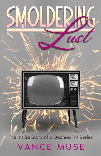 Smoldering Lust: The Inside Story of a Doomed TV Series von Cutting Edge Books