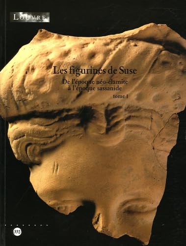 PACK LES FIGURINES DE SUSE DE L'EPOQUE NEO-ELAMITE A L'EPOQUE SASSANIDE T1+T2 2V: Tome 1 : De l'époque néo-élamite à l'époque sassanide