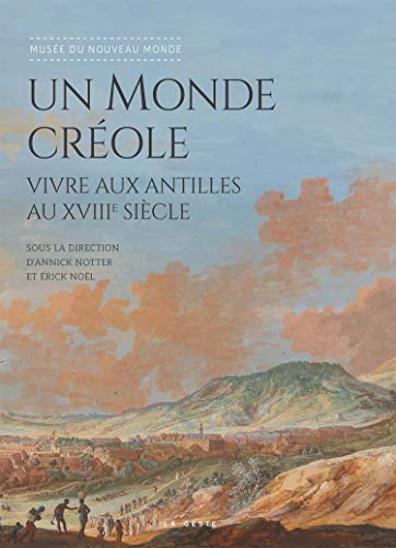 Un Monde Creole - Vivre aux Antilles au XVIIIe Siecle: Vivre aux Antilles au XVIIIe siècle Un Monde Creole - Vivre aux Antilles au XVIIIe Siecle: Vivre aux Antilles au XVIIIe siècle