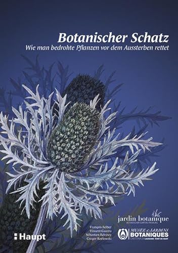 Botanischer Schatz: Wie man bedrohte Pflanzen vor dem Aussterben rettet von Haupt Verlag AG