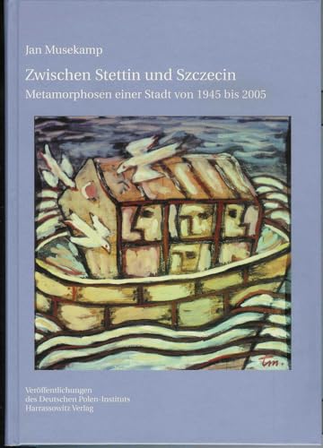 Zwischen Stettin und Szczecin: Metamorphosen einer Stadt von 1945 bis 2005 (Veröffentlichungen des Deutschen Polen-Instituts, Darmstadt, Band 27) von Harrassowitz