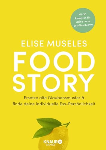 Food Story: Ersetze alte Glaubensmuster und finde deine individuelle Ess-Persönlichkeit | Mit 36 Rezepten, ganzheitlichen Übungen, Reflexionsfragen & Ernährungstipps von Droemer Knaur*