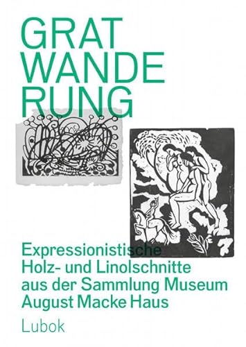 Gratwanderung: Expressionistische Holz- und Linolschnitte aus der Sammlung Museum August Macke Haus von Lubok Verlag
