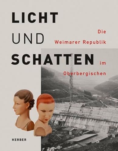 Licht und Schatten: Die Weimarer Republik im Oberbergischen von Kerber