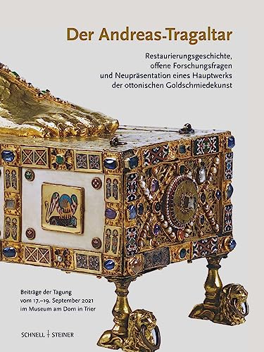 Der Andreas-Tragaltar – Restaurierungsgeschichte, offene Forschungsfragen und Neupräsentation eines Hauptwerks der ottonischen Goldschmiedekunst: ... September 2021 im Museum am Dom in Trier