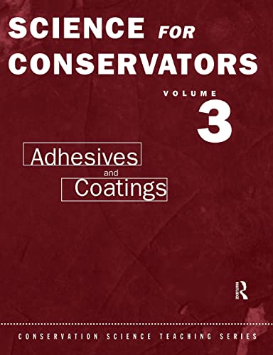 Science For Conservators: Volume 3: Adhesives and Coatings (Conservation Science Teaching Series, Band 3) von Routledge