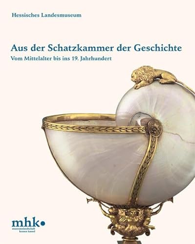 Aus der Schatzkammer der Geschichte: Vom Mittelalter bis ins 19. Jahrhundert (Kataloge der Museumslandschaft Hessen Kassel) von Imhof, Petersberg