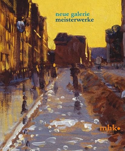 Neue Galerie Kassel: Meisterwerke: Meisterwerke. Hrsg. v. Museumslandschaft Hessen-Kassel (mhk)