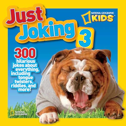 National Geographic Kids Just Joking 3: 300 Hilarious Jokes About Everything, Including Tongue Twisters, Riddles, and More! von National Geographic Kids