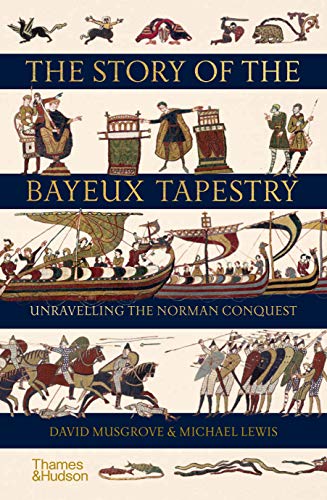 The Story of the Bayeux Tapestry: Unraveling the Norman Conquest von Thames & Hudson