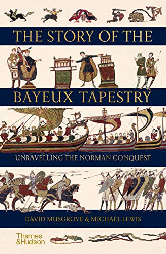 The Story of the Bayeux Tapestry: Unraveling the Norman Conquest