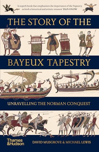 The Story of the Bayeux Tapestry: Unravelling the Norman Conquest