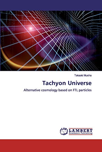 Tachyon Universe: Alternative cosmology based on FTL particles von LAP Lambert Academic Publishing