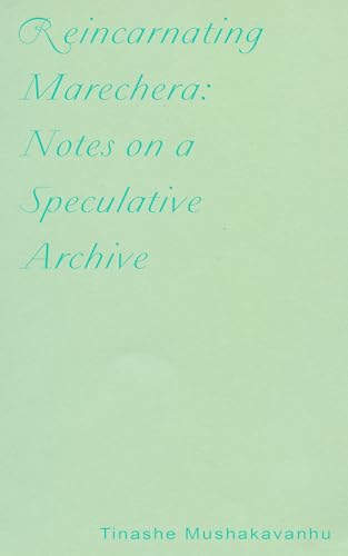 Reincarnating Marechera: Notes on a Speculative Archive von Ugly Duckling Presse