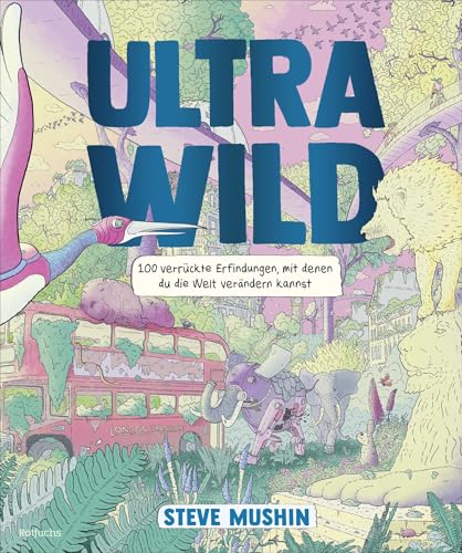 Ultrawild – 100 verrückte Erfindungen, mit denen du die Welt verändern kannst: Kreatives Sachbuch mit vielen Ideen, Anleitungen und Kinderfragen (ab 9 Jahren) von FISCHER, S.