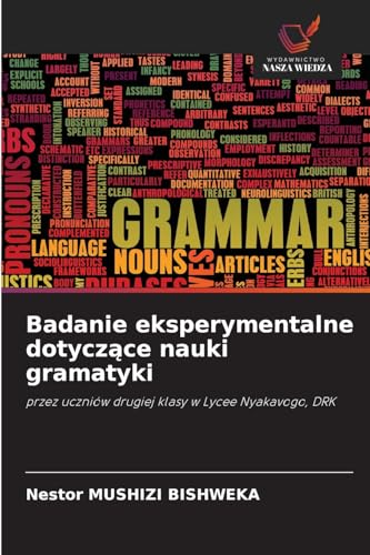 Badanie eksperymentalne dotycz¿ce nauki gramatyki: przez uczniów drugiej klasy w Lycee Nyakavogo, DRK von Wydawnictwo Nasza Wiedza
