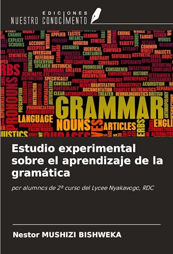 Estudio experimental sobre el aprendizaje de la gramática: por alumnos de 2º curso del Lycee Nyakavogo, RDC von Ediciones Nuestro Conocimiento