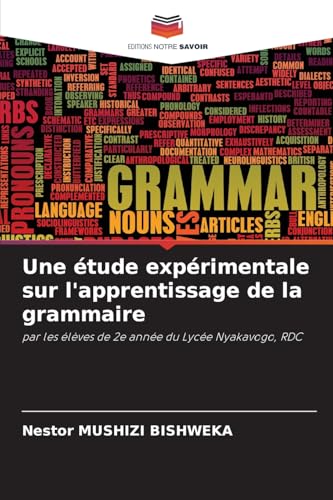 Une étude expérimentale sur l'apprentissage de la grammaire: par les élèves de 2e année du Lycée Nyakavogo, RDC von Editions Notre Savoir
