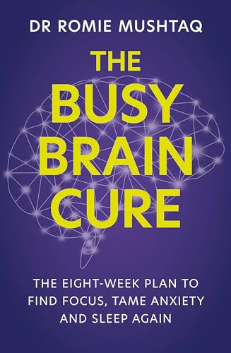 The Busy Brain Cure: The Eight-Week Plan to Find Focus, Tame Anxiety & Sleep Again