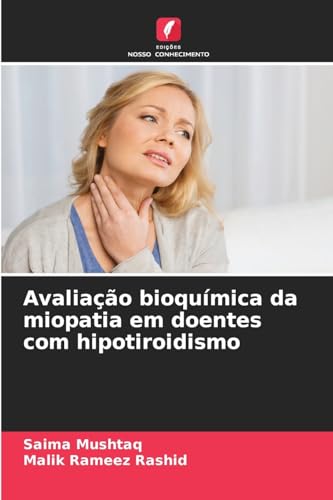 Avaliação bioquímica da miopatia em doentes com hipotiroidismo: DE von Edições Nosso Conhecimento