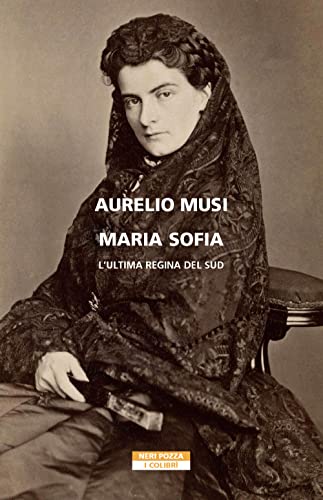 Maria Sofia. L'ultima regina del Sud (I colibrì)