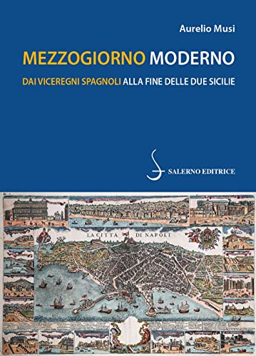Mezzogiorno moderno. Dai viceregni spagnoli alla fine delle Due Sicilie (Piccoli saggi)