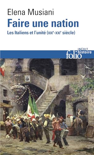 Faire une nation: Les Italiens et l'unité (XIXᵉ-XXIᵉ siècle)