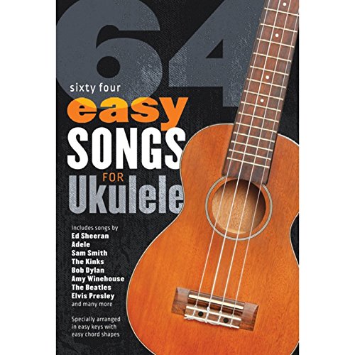 64 Easy Songs For Ukulele: easy keys with easy chord shapes